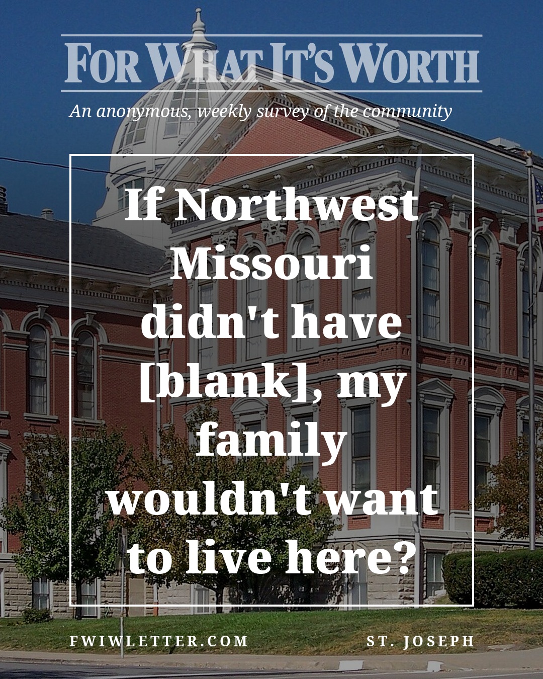 If Northwest Missouri didn't have [blank], my family wouldn't want to live here?